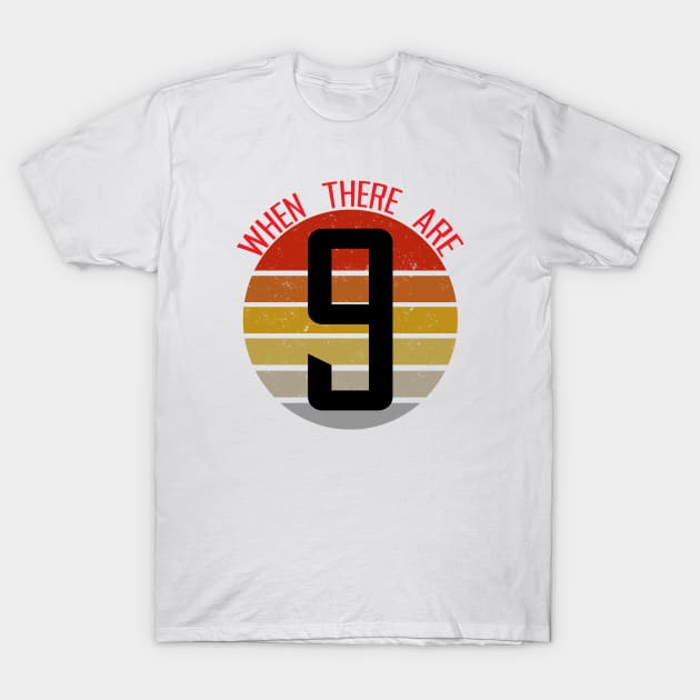 Ruth bader ginsburg - when there are nine T-Shirt by NAYAZstore